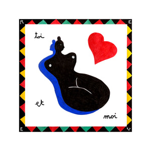 The background of the print is white, with a black, green, red and yellow border. The main design shows a female figure (in black) and her shadow (in blue). There is a large red heart to the right. The print reads 'toi et moi, moi et toi'.